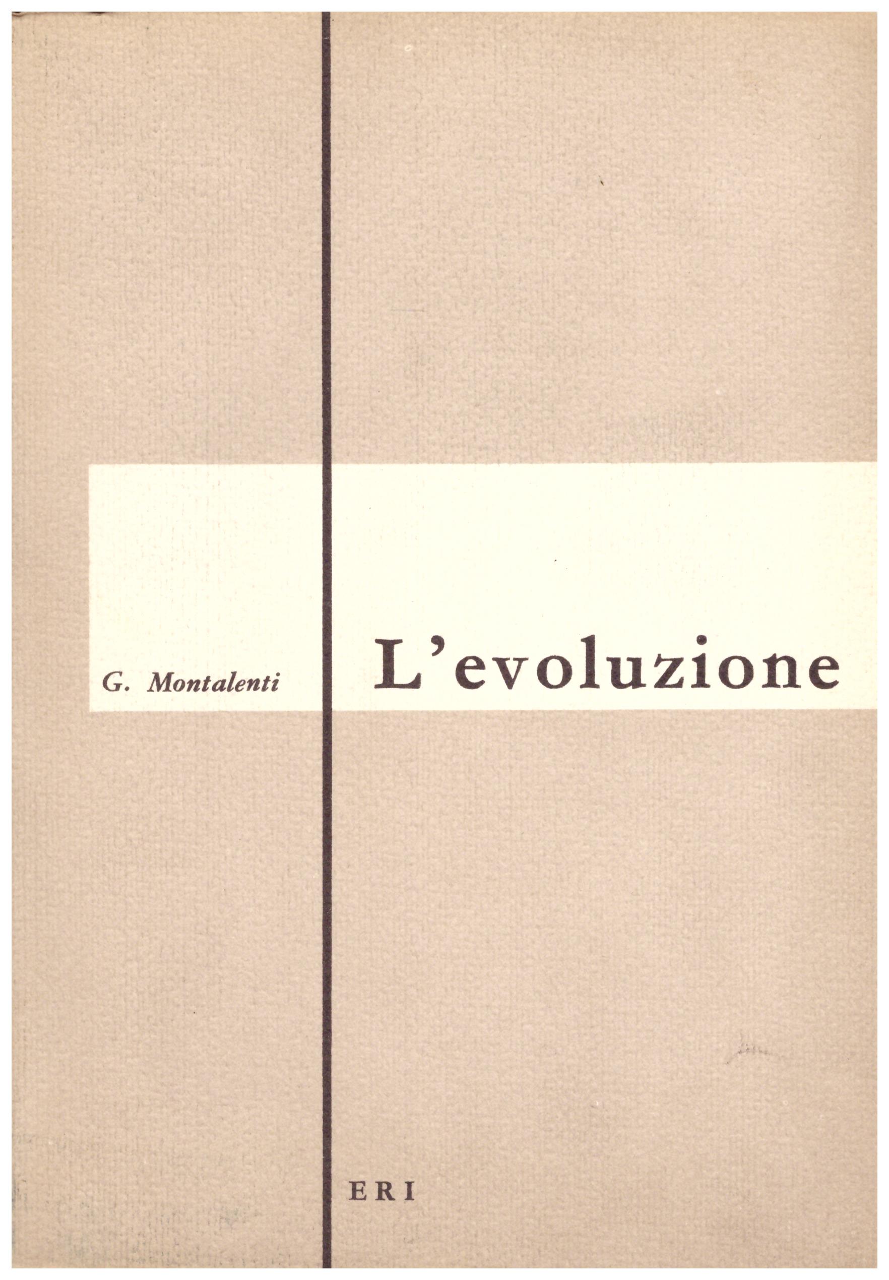 Titolo: L'evoluzione    Autore: G.Montalenti    Editore: Eri